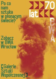 Po co nam sztuka w płonącym świecie? 70 lat BWA Wrocław