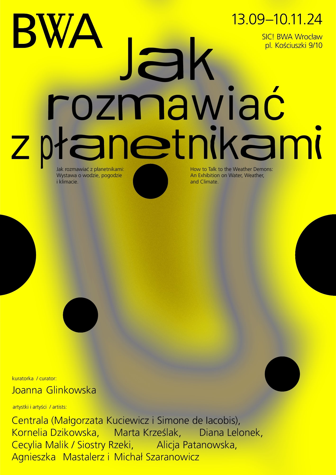 Poster for the exhibition ‘How to talk to the weather demons’ at BWA Wrocław, running from 13 September to 10 November 2024. Curated by Joanna Plakat do wystawy zatytułowanej „Jak rozmawiać z planetnikami” w BWA Wrocław, trwającej od 13 września do 10 listopada 2024 r. Kurator: Joanna Glinkowska. Zawiera listę artystów, kontaktów i szczegółów.