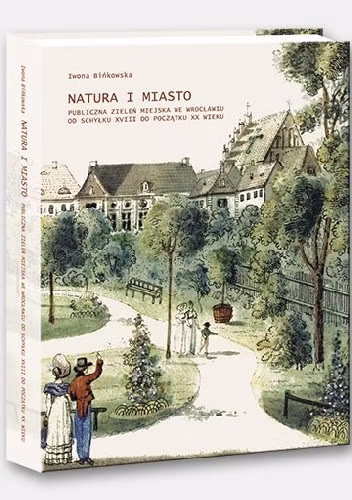 Okładka książki z ilustracją zabytkowego parku miejskiego ze spacerującymi ludźmi i tytułem "Natura i Miasto" Iwony Bińkowskiej u góry.
